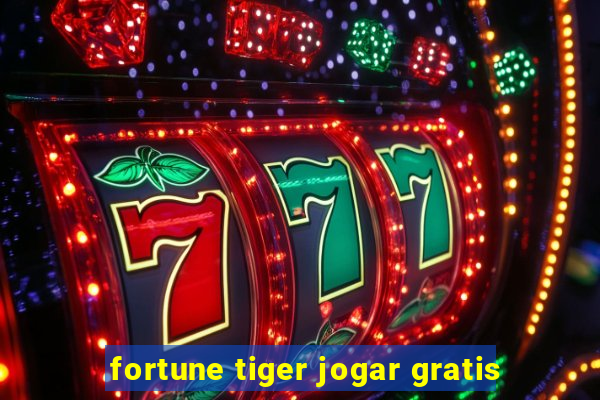 fortune tiger jogar gratis